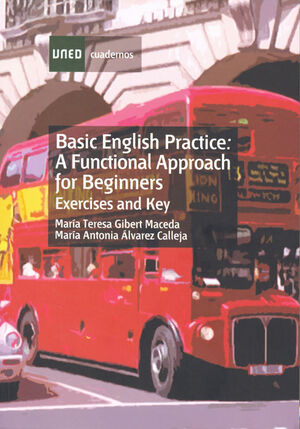 BASIC ENGLISH PRACTICE. A FUNCTIONAL APPROACH FOR BEGINNERS. EXERCISES AND KEY