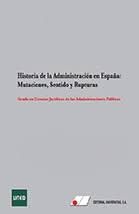HISTORIA DE LA ADMINISTRACIÓN EN ESPAÑA:MUTACIONES, SENTIDO Y RUPTURAS