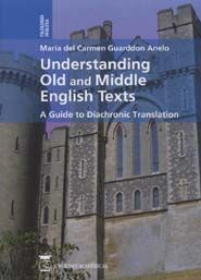 UNDERSTANDING OLD AND MIDDLE ENGLISH TEXTS. A GUIDE TO DIACHRONIC TRANSLATION.
